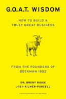 G. O. A. T. Wisdom : How to Build a Truly Good Business  From the Founders of Beekman 1802-9781647829773