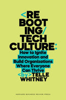 Rebooting Tech Culture : How to Ignite Innovation and Build Organizations Where Everyone Can Thrive-9781647829858