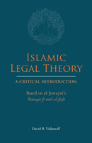 Islamic Legal Theory: A Critical Introduction : Based on al-Juwayni's Waraqat fi usul al-fiqh-9781647920418