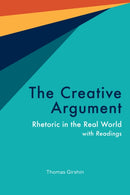The Creative Argument : Rhetoric in the Real World, with Readings-9781647921651