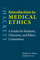 The Hackett Introduction to Medical Ethics : A Guide for Students, Clinicians, and Ethics Committees-9781647922184