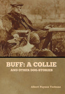 Buff : A Collie, and Other Dog-Stories-9781647998653