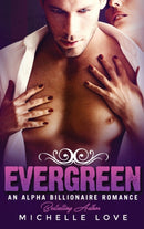 Evergreen : An Alpha Billionaire Romance-9781648087714