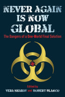 Never Again Is Now Global : The Dangers of a One-World Final Solution-9781648210907