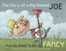 The Story Of A Pig Named Joe : And His Quest to be Fancy-9781648230653