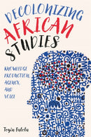 Decolonizing African Studies : Knowledge Production, Agency, and Voice-9781648250279
