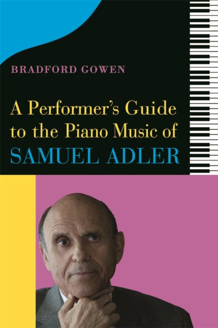 A Performer's Guide to the Piano Music of Samuel Adler-9781648250422