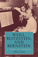 Weill, Blitzstein, and Bernstein – A Study of Influence