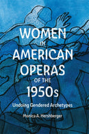 Women in American Operas of the 1950s : Undoing Gendered Archetypes-9781648250613