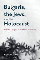 Bulgaria, the Jews, and the Holocaust : On the Origins of a Heroic Narrative-9781648250705