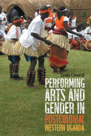 Performing Arts and Gender in Postcolonial Western Uganda-9781648250729