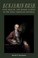 Benjamin Rush, Civic Health, and Human Illness in the Early American Republic-9781648250750