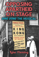 Opposing Apartheid on Stage : King Kong the Musical-9781648250798