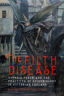 The Filth Disease : Typhoid Fever and the Practices of Epidemiology in Victorian England-9781648250811