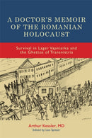 A Doctor's Memoir of the Romanian Holocaust : Survival in Lager Vapniarka and the Ghettos of Transnistria-9781648250934