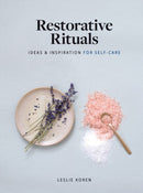 Restorative Rituals : Ideas and Inspiration for Self-Care-9781648290282