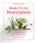 Home Sweet Houseplant : A Room-by-Room Guide to Plant Decor-9781648290343
