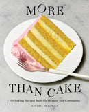 More Than Cake : 100 Baking Recipes Built for Pleasure and Community-9781648290541