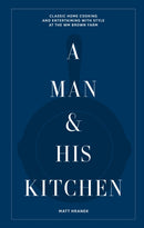 A Man & His Kitchen : Classic Home Cooking and Entertaining with Style at the Wm Brown Farm-9781648290589