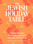 The Jewish Holiday Table : A World of Recipes, Traditions & Stories to Celebrate All Year Long-9781648290978