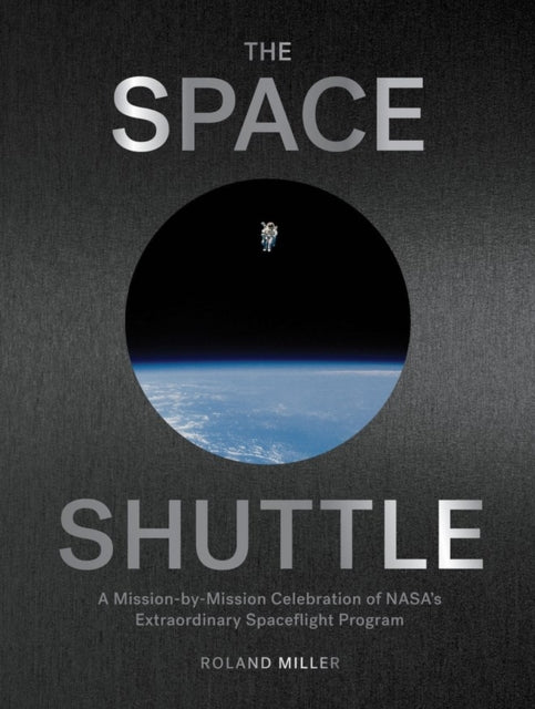 The Space Shuttle : A Mission-by-Mission Celebration of NASA's Extraordinary Spaceflight Program-9781648291357