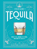 A Field Guide to Tequila : What It Is, Where It's From, and How to Taste It-9781648291487