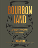 Bourbon Land : A Spirited Love Letter to My Old Kentucky Whiskey, with 50 recipes-9781648291531