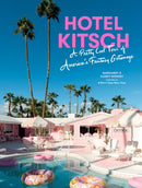 Hotel Kitsch : A Pretty Cool Tour of America's Fantasy Getaways-9781648292040
