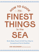 How to Cook the Finest Things in the Sea : Broil, Bake, Poach & Grill Your Way to Exceptional Fish & Shellfish-9781648293030