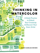 Thinking in Watercolor : A Daily Practice to Unlock Your Creativity & Discover Your Inner Artist-9781648293320