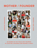 Mother / Founder : 68 Women on the Trials and Triumphs of Starting a Business and Raising a Family-9781648293450