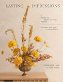 Lasting Impressions : A Guide to Dried Floral Design Featuring More Than 50 Arrangements-9781648294044
