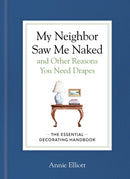 My Neighbor Saw Me Naked and Other Reasons You Need Drapes : The Essential Decorating Handbook-9781648294709