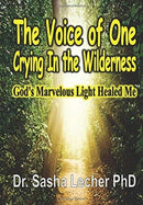 The Voice of One Crying In the Wilderness : God's Marvelous Light Healed Me-9781648301582