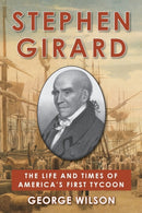 Stephen Girard : The Life and Times of America's First Tycoon-9781648371561