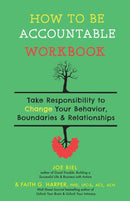How To Be Accountable Workbook : Take Responsibility to Change Your Behavior, Boundaries, & Relationships-9781648410611