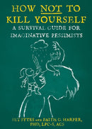 How Not to Kill Yourself : A Survival Guide for Imaginative Pessimists-9781648410956