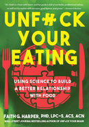 Unfuck Your Eating : Using Science to Build a Better Relationship with Food, Health and Body Image-9781648410994