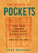 The Magic of Pockets : Why Your Clothes Don't Have Good Pockets, and How to Fix That-9781648411076