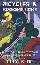 Bicycles & Broomsticks : Fantastical Feminist Stories about Witches on Bikes-9781648411304