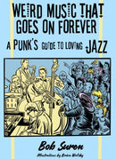 Weird Music That Goes On Forever : A Punk's Guide to Loving Jazz-9781648412080
