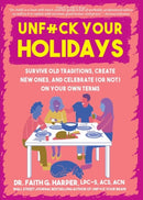 Unfuck Your Holidays : Survive Old Traditions, Create New Ones and Celebrate (or Not) on Your Own Terms-9781648412165