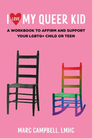 I Love My Queer Kid : A Workbook to Affirm and Support Your LGBTQ+ Child or Teen-9781648412301