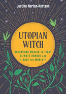 Utopian Witch : Solarpunk Magick to Fight Climate Change and Save the World-9781648412523
