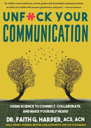 Unfuck Your Communication : Using Science to Connect, Collaborate, and Make Yourself Heard-9781648412660