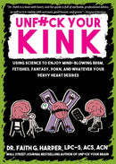 Unfuck Your Kink : Using Science to Enjoy Mind-Blowing BDSM, Fetishes, Fantasy, Porn, and Whatever Your Pervy Heart Desires-9781648413285