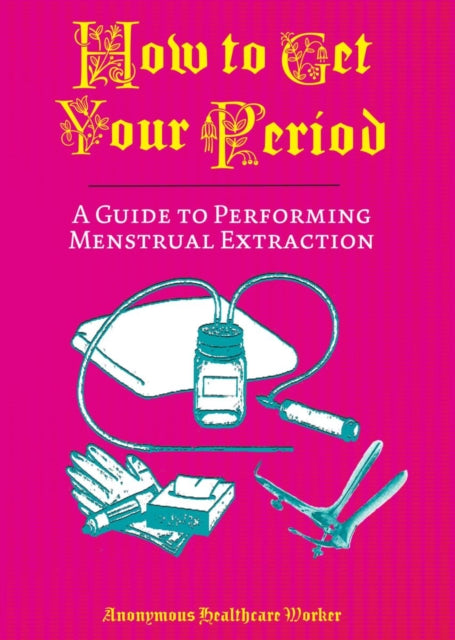How To Get Your Period : A Guide to Performing Menstrual Extraction-9781648413360