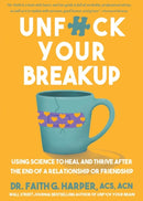 Unfuck Your Breakup : Using Science to Heal and Thrive after the End of a Relationship or Friendship-9781648413711