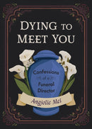 Dying to Meet You : Confessions of a Funeral Director-9781648414381