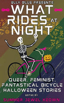 What Rides at Night : Queer, Feminist, Fantastical Bicycle Halloween Stories-9781648414527